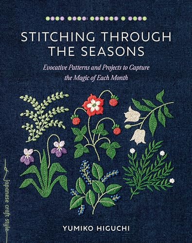 Stitching through the Seasons: Evocative Patterns and Projects to Capture the Magic of Each Month von Roost Books