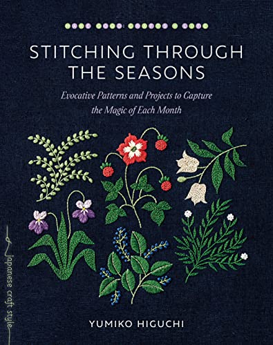 Stitching through the Seasons: Evocative Patterns and Projects to Capture the Magic of Each Month von Roost Books