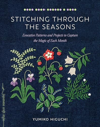 Stitching through the Seasons: Evocative Patterns and Projects to Capture the Magic of Each Month