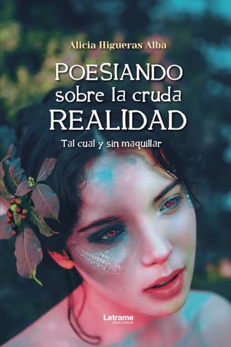 Poesiando sobre la cruda realidad: Tal cual y sin maquillar (Poesía, Band 1) von Letrame