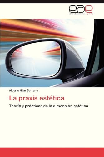 La praxis estética: Teoría y prácticas de la dimensión estética La praxis estética: Teoría y prácticas de la dimensión estética von EAE Editorial Academia Espanola