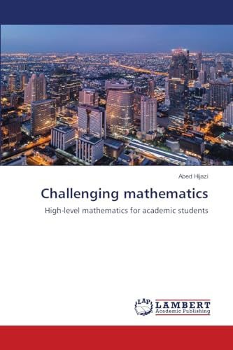 Challenging mathematics: High-level mathematics for academic students von LAP LAMBERT Academic Publishing