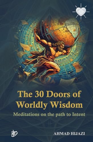The 30 Doors of Worldly Wisdom: Meditations on the Path to Inetnt (The Atlas of Worldly Wisdom) von Independently published