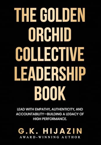 The Golden Orchid Collective Leadership Book: Lead with Empathy, Authenticity, and Accountability-Building a Legacy of High Performance von Gatekeeper Press