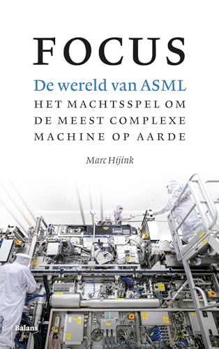Focus: de wereld van ASML : het machtsspel om de meest complexe machine op aarde Focus: de wereld van ASML : het machtsspel om de meest complexe machine op aarde von Uitgeverij Balans
