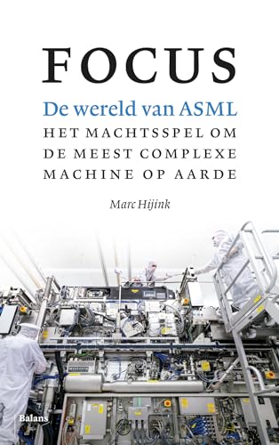 Focus: de wereld van ASML : het machtsspel om de meest complexe machine op aarde von Pelckmans