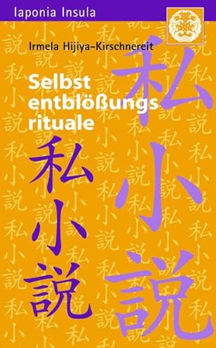 Selbstentblössungsrituale: Zur Theorie und Geschichte der autobiographischen Gattung "Shishôsetsu" in der modernen japanischen Literatur. Mit einem ... Studien zu Kultur und Gesellschaft Japans)