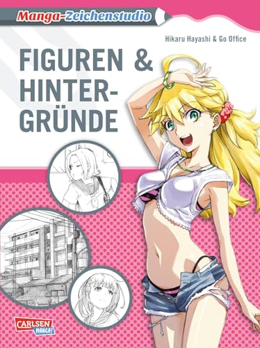 Manga-Zeichenstudio: Figuren & Hintergründe: Anime und Manga zeichnen lernen für Anfänger und Fortgeschrittene mit anschaulichen Beispielen und Anleitungen von CARLSEN MANGA