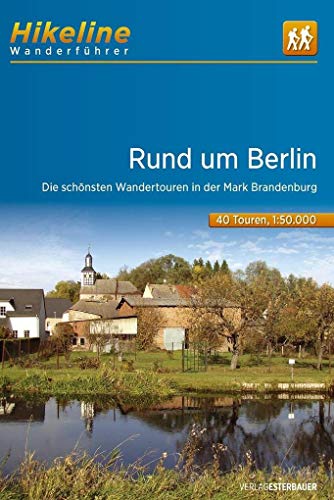 Hikeline Wanderführer Rund um Berlin: Die schönsten Wandertouren in der Mark Brandenburg, 1 : 50 000, 550 km, wasserfest und reißfest, GPS zum Download