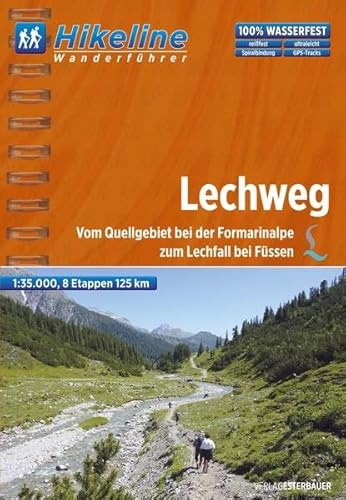 Wanderführer Lechweg: Vom Quellgebiet bei der Formarinalpe zum Lechfall bei Füssen, 8 Etappen, 125 km: Vom Quellgebiet bei der Formarinalpe zum ... reißfest. GPS-Tracks (Hikeline /Wanderführer)