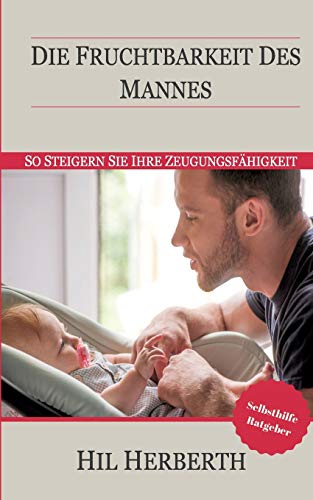 Die Fruchtbarkeit des Mannes: So steigern Sie Ihre Zeugungsfähigkeit