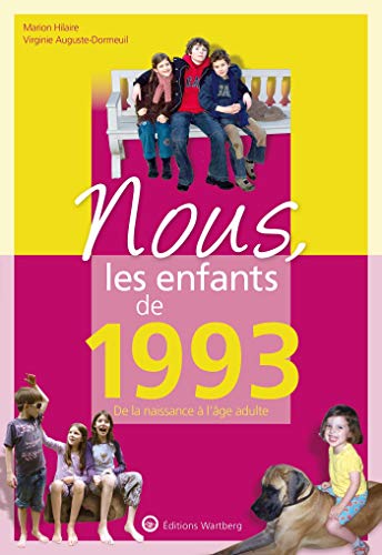 Nous, les enfants de 1993: De la naissance à l'age adulte. Un cadeau original pour le 30e anniversaire Nous, les enfants de 1993: De la naissance à l'age adulte. Un cadeau original pour le 30e anniversaire