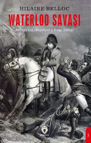 Waterloo Savaşı: Avrupa’nın Napolyon’a Karşı Savaşı von Dorlion Yayınları