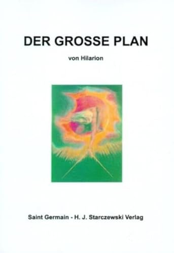 Der grosse Plan: Vergangenheit - Gegenwart - Zukunft des menschlichen Experiments auf dem Planeten Erde: Vergangenheit, Gegenwart und Zukunft des menschlichen Experiments auf dem Planeten Erde