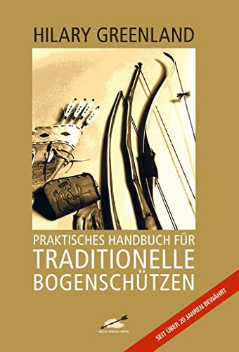 Praktisches Handbuch für traditionelle Bogenschützen von Hoernig Angelika