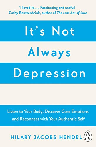 It's Not Always Depression: A New Theory of Listening to Your Body, Discovering Core Emotions and Reconnecting with Your Authentic Self von Penguin Life