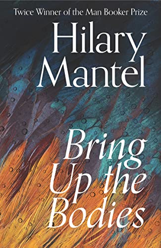 Bring Up the Bodies: The Booker Prize Winning Sequel to Wolf Hall (The Wolf Hall Trilogy)