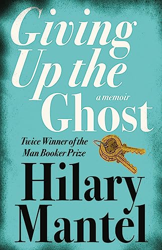 GIVING UP THE GHOST: A memoir: The shocking and beautiful memoir from the Booker Prize-winning and bestselling author of the Wolf Hall trilogy, now a major TV series GIVING UP THE GHOST: A memoir: The shocking and beautiful memoir from the Booker Prize-winning and bestselling author of the Wolf Hall trilogy, now a major TV series