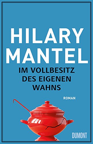 Im Vollbesitz des eigenen Wahns: Roman