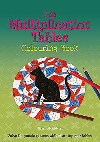 The Multiplication Tables Colouring Book: Solve the Puzzle Pictures While Learning Your Tables (Back to Fundamentals)