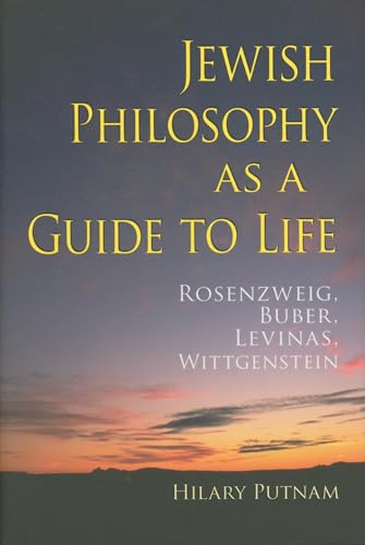 Jewish Philosophy as a Guide to Life: Rosenzweig, Buber, Levinas, Wittgenstein (The Helen and Martin Schwartz Lectures in Jewish Studies) von Indiana University Press