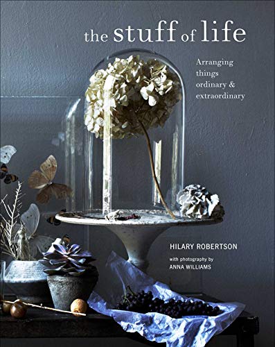 Stuff of Life: Arranging things ordinary & extraordinary von Ryland Peters & Small
