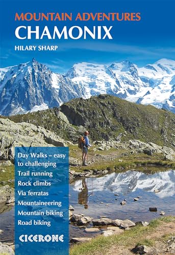 Chamonix Mountain Adventures: Summer routes for a multi-activity holiday in the shadow of Mont Blanc (Cicerone guidebooks)