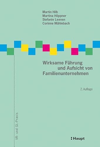 Wirksame Führung und Aufsicht von Familienunternehmen (VR- und GL-Praxis)