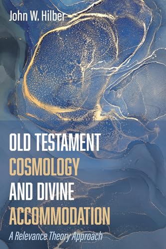 Old Testament Cosmology and Divine Accommodation: A Relevance Theory Approach von Cascade Books