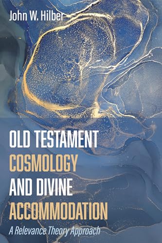 Old Testament Cosmology and Divine Accommodation: A Relevance Theory Approach