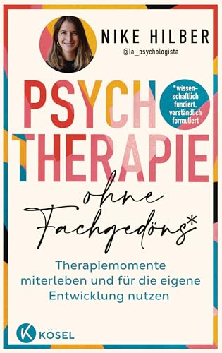 Psychotherapie ohne Fachgedöns*: *wissenschaftlich fundiert, verständlich formuliert - Therapiemomente miterleben und für die eigene Entwicklung nutzen Psychotherapie ohne Fachgedöns*: *wissenschaftlich fundiert, verständlich formuliert - Therapiemomente miterleben und für die eigene Entwicklung nutzen
