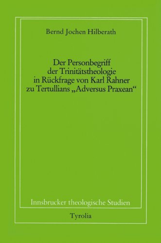 Der Personbegriff der Trinitätstheologie in Rückfrage von Karl Rahner zu Tertullians "Adversus Praxean" (Innsbrucker theologische Studien)