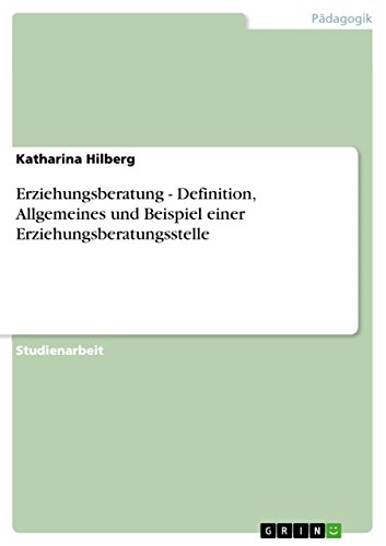 Erziehungsberatung - Definition, Allgemeines und Beispiel einer Erziehungsberatungsstelle von GRIN Verlag