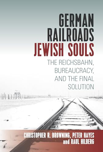 German Railroads, Jewish Souls: The Reichsbahn, Bureaucracy, and the Final Solution von Berghahn Books