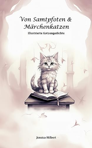 Von Samtpfoten & Märchenkatzen: Illustrierte Katzengedichte