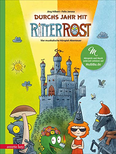 Durchs Jahr mit Ritter Rost - mit vielen Songs zum Streamen und Anleitungen zum Kreativsein: Vier musikalische Hörspiel-Abenteuer von Betz, Annette