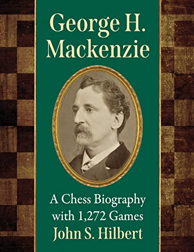 George H. Mackenzie: A Chess Biography With 1,272 Games George H. Mackenzie: A Chess Biography With 1,272 Games von McFarland & Co Inc