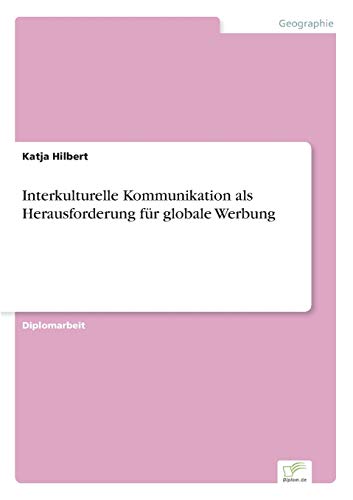 Interkulturelle Kommunikation als Herausforderung für globale Werbung Interkulturelle Kommunikation als Herausforderung für globale Werbung