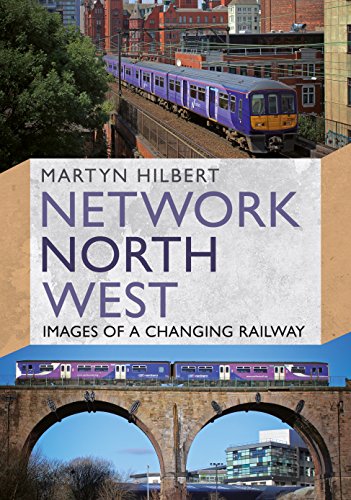 Network North West: Images of a Changing Railway von Fonthill Media