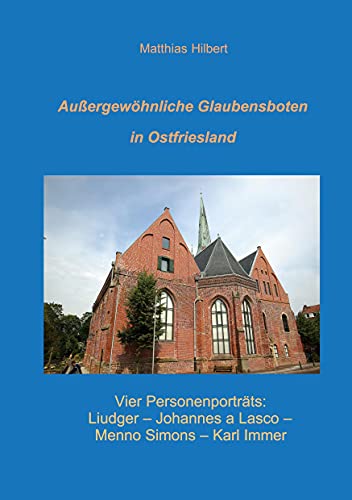 Außergewöhnliche Glaubensboten in Ostfriesland: Vier Personenporträts von Books on Demand GmbH