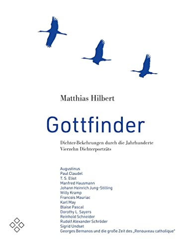 Gottfinder: Dichter-Bekehrungen durch die Jahrhunderte - 14 Dichterporträts: Dichter-Bekehrungen durch die Jahrhunderte. Vierzehn Dichterporträts von Steinmann Verlag