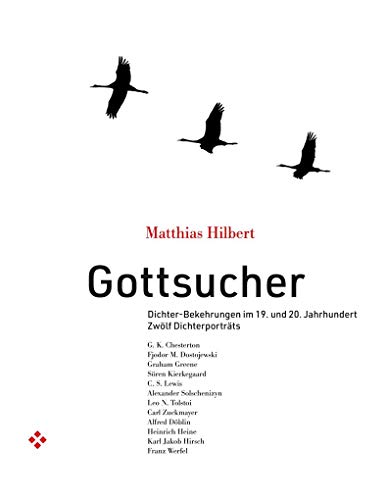 Gottsucher: Dichter-Bekehrungen im 19. und 20. Jahrhundert - zwölf Dichterporträts Gottsucher: Dichter-Bekehrungen im 19. und 20. Jahrhundert - zwölf Dichterporträts