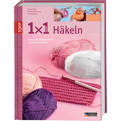 1x1 kreativ Häkeln: Das große Einsteigerbuch mit tollen Modellen