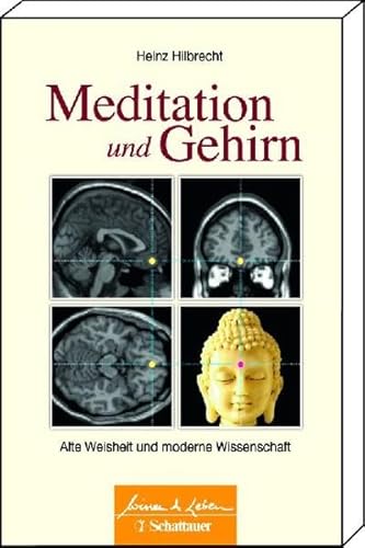 Meditation und Gehirn: Alte Weisheit und moderne Wissenschaft (Wissen & Leben) von Schattauer