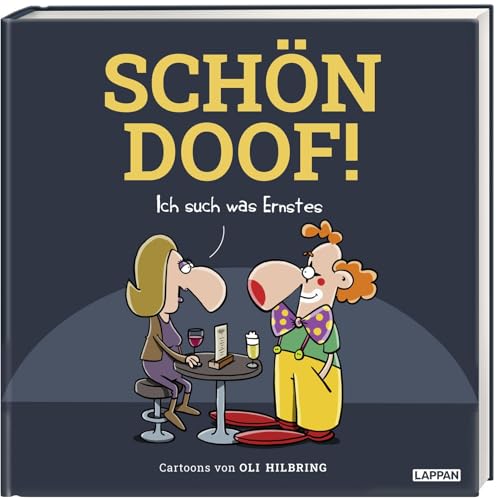 SCHÖN DOOF! Ich such was Ernstes: Cartoons von Oli Hilbring