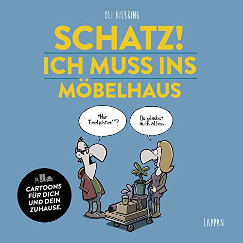 Schatz! Ich muss ins Möbelhaus! Schatz! Ich muss ins Möbelhaus!