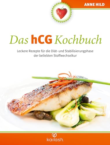 Das hCG Kochbuch: Leckere Rezepte für die Diät- und Stabilisierungphase der beliebten Stoffwechselkur von Kailash