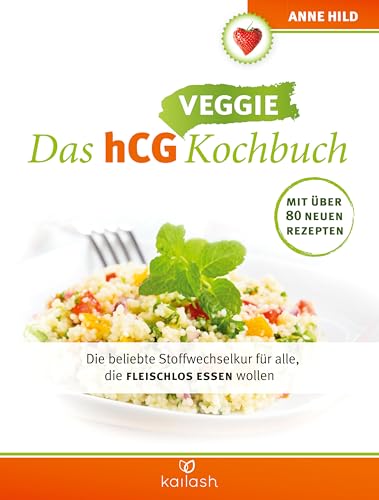 Das hCG Veggie Kochbuch: Die beliebte Stoffwechselkur für alle, die fleischlos essen wollen - Mit über 80 neuen Rezepten von Kailash