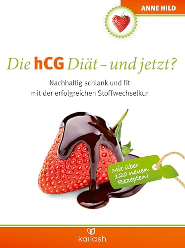 Die hCG Diät - und jetzt?: Nachhaltig schlank und fit mit der erfolgreichen Stoffwechselkur Die hCG Diät - und jetzt?: Nachhaltig schlank und fit mit der erfolgreichen Stoffwechselkur
