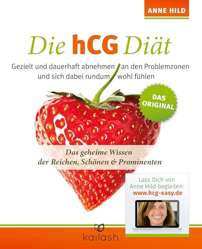 Die hCG Diät: Gezielt und dauerhaft abnehmen an den Problemzonen und sich dabei rundum wohl fühlen. Das Original - Das geheime Wissen der Reichen, Schönen & Prominenten von Kailash